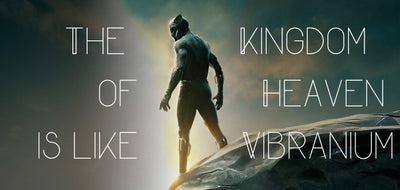 The Kingdom of Heaven is Like Vibranium: Discipleship Lessons from Wakanda